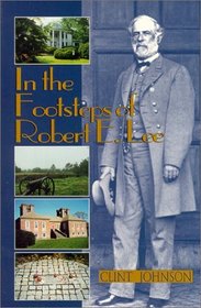 In the Footsteps of Robert E. Lee (In the Footsteps Series)