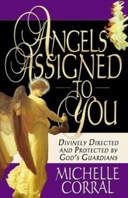 Angels Assigned to You: Divinely Directed and Protected by God's Guardians