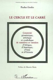 Le cercle et le carre: Creativite geometrique, artistique et symbolique de vannieres et vanniers d'Afrique, d'Amerique, d'Asie et d'Oceanie (French Edition)