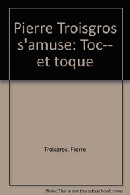 Pierre Troisgros s'amuse: Toc-- et toque (French Edition)