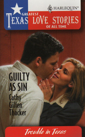 Guilty as Sin (Trouble in Texas) (Greatest Texas Love Stories of All Time, No 31)