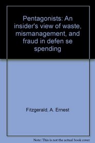 The Pentagonists: An Insider's View of Waste, Mismanagement and Fraud in Defense Spending