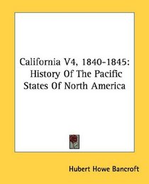 California V4, 1840-1845: History Of The Pacific States Of North America