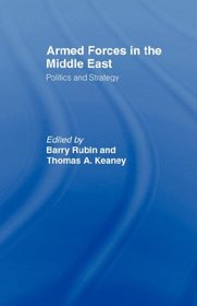 Armed Forces in the Middle East: Politics and Strategy (BESA Studies in International Security)