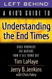 A Kid's Guide to Understanding the End Times: Bible Prophecy, the Rapture and How It All Turns Out (Left Behind: A Kid's Guide)