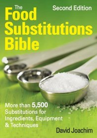 The Food Substitutions Bible: More Than 5,500 Substitutions for Ingredients, Equipment and Techniques