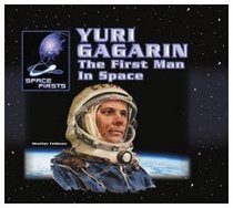 Yuri Gagarin: The First Man in Space (Space Firsts)