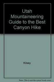 Utah Mountaineering Guide to the Best Canyon Hike
