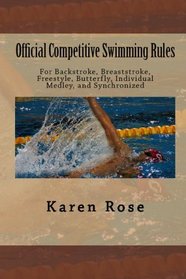 Official Competitive Swimming Rules: For Backstroke, Breaststroke, Freestyle, Butterfly, Individual Medley, and Synchronized