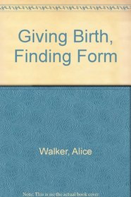 Giving Birth, Finding Form: 3 Writers Explore Their Lives, Their Loves, Their Art