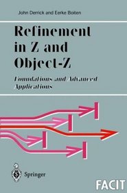 Refinement in Z and Object-Z: Foundations and Advanced Applications (Formal Approaches to Computing and Information Technology (FACIT))