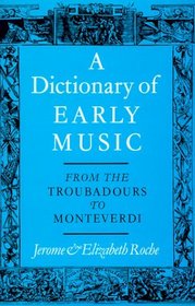 A Dictionary of Early Music: From the Troubadours to Monteverdi