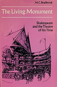 The Living Monument: Shakespeare and the Theatre of his Time