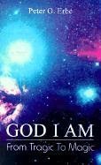 God I Am: From Tragic to Magic