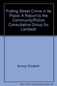 Putting Street Crime in Its Place: A Report to the Community/Police Consultative Group for Lambeth