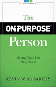 The On-Purpose Person: Making Your Life Make Sense