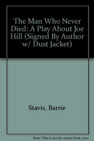 The Man Who Never Died: a Play About Joe Hill