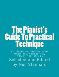 The Pianist's Guide To Practical Technique, Vol II: 111 Technical Studies  from  Music You Want to Play   With  Technical Hints and Practice Guides (Volume 2)