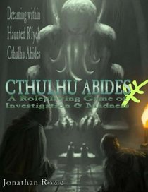 Cthulhu Abides: A Roleplaying Game of Investigation & Madness