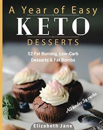 A Year of Easy Keto Desserts: 52 Seasonal Fat Burning, Low-Carb & Paleo Desserts & Fat Bombs with less than 5 gram of carbs