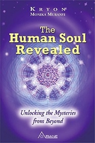 The Human Soul Revealed: Unlocking The Mysteries From Beyond (Muranyi's Kryon Trilogy, Bk 3)