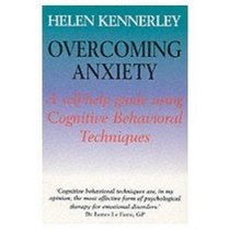 Overcoming Anxiety: A Self-Help Guide Using Cognitive Behavioral Techniques