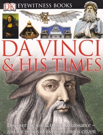 Da Vinci & His Times: Eyewitness Books