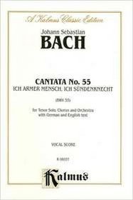 Cantata No. 55 -- Ich armer Mensch, Ich Sundenknecht (Kalmus Edition)