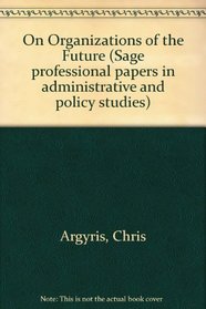 On Organizations of the Future (Sage professional papers in administrative and policy studies)