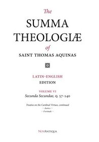 The Summa Theologiae of Saint Thomas Aquinas: Latin-English Edition, Secunda Secundae, Q. 57-140 (NovAntiqua Summa Theologiae of Saint Thomas Aquinas) (Volume 6)