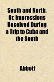 South and North, Or, Impressions Received During a Trip to Cuba and the South