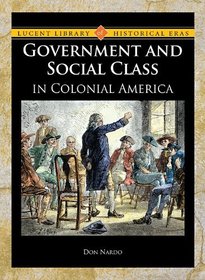 Government and Social Class in Colonial America (Lucent Library of Historical Eras)