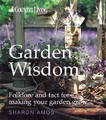 Garden Wisdom: Folklore and Fact for Making Your Garden Grow (Country Living)