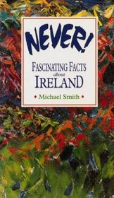 Never!: Fascinating Facts About Ireland