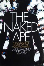 The Naked Ape: A Zoologist's Study of the Human Animal