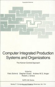 Computer Integrated Production Systems and Organizations: The Human-Centered Approach (Nato a S I Series Series III, Computer and Systems Sciences)