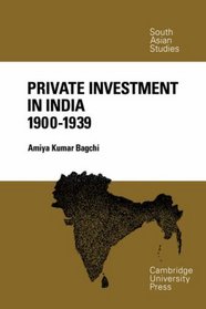 Private Investment in India 1900-1939 (Cambridge South Asian Studies)