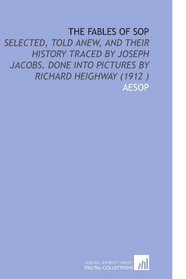 The Fables of Sop: Selected, Told Anew, and Their History Traced by Joseph Jacobs. Done Into Pictures by Richard Heighway (1912 )