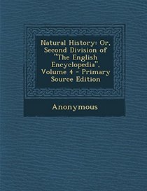 Natural History: Or, Second Division of 