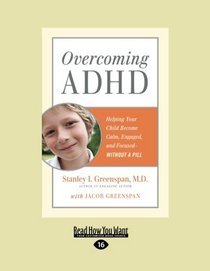 Overcoming ADHD: Helping Your Child Become Calm, Engaged, and Focused-without a Pill