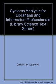 Systems Analysis for Librarians and Information Professionals (Library Science Text Series)