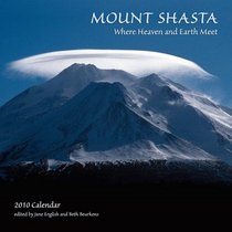 Mount Shasta 2010 Wall Calendar: Where Heaven & Earth Meet