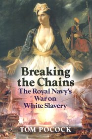 Breaking the Chains - the Royal Navys War on White Slavery