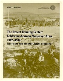 The Desert Training Center/ California-Arizona Maneuver Area, 1942-1944: Historical and Archaeological Contexts (Technical)