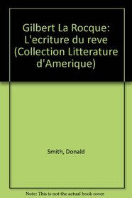 Gilbert La Rocque: L'ecriture du reve (Collection Litterature d'Amerique) (French Edition)
