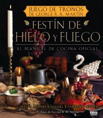 Festin de hielo y fuego. Libro oficial de cocina de Juego de Tronos (A Feast of Ice and Fire: The Official Game of Thrones Companion Cookbook ) (Spanish Edition)