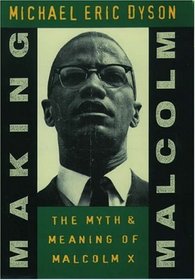 Making Malcolm: The Myth and Meaning of Malcolm X