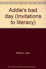 Addie's bad day (Invitations to literacy)