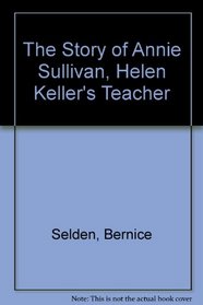 The Story of Annie Sullivan, Helen Keller's Teacher