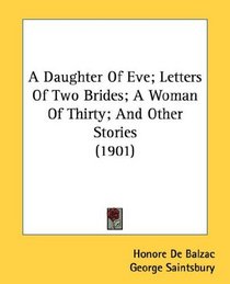 A Daughter Of Eve; Letters Of Two Brides; A Woman Of Thirty; And Other Stories (1901)